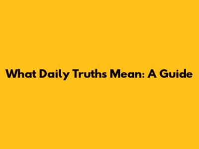 What Daily Truths Mean: A Guide