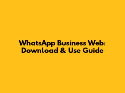 WhatsApp Business Web: Download & Use Guide