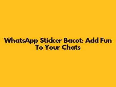 WhatsApp Sticker Bacot: Add Fun To Your Chats