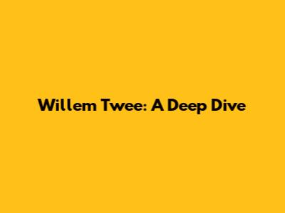 Willem Twee: A Deep Dive