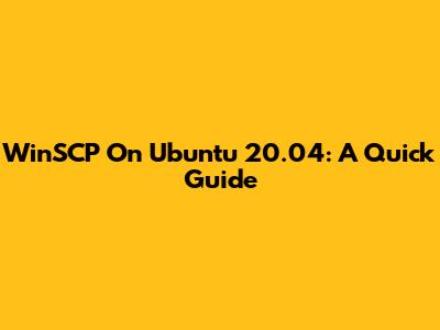 WinSCP On Ubuntu 20.04: A Quick Guide
