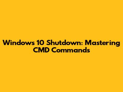 Windows 10 Shutdown: Mastering CMD Commands