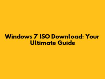 Windows 7 ISO Download: Your Ultimate Guide