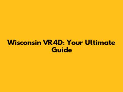 Wisconsin VR4D: Your Ultimate Guide