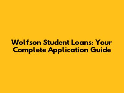 Wolfson Student Loans: Your Complete Application Guide