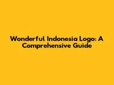 Wonderful Indonesia Logo: A Comprehensive Guide