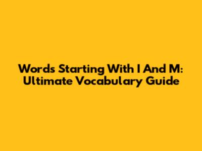 Words Starting With I And M: Ultimate Vocabulary Guide