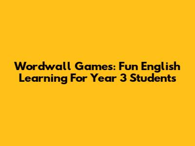 Wordwall Games: Fun English Learning For Year 3 Students