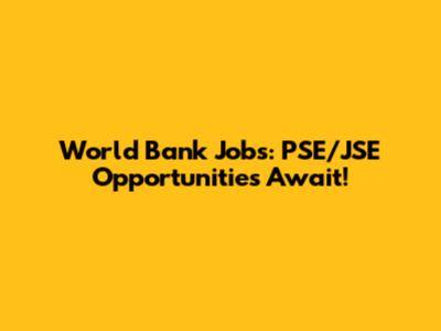 World Bank Jobs: PSE/JSE Opportunities Await!