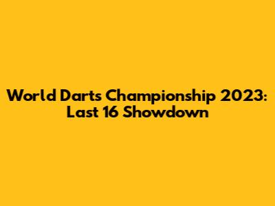 World Darts Championship 2023: Last 16 Showdown
