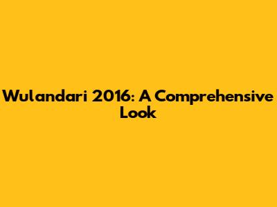 Wulandari 2016: A Comprehensive Look