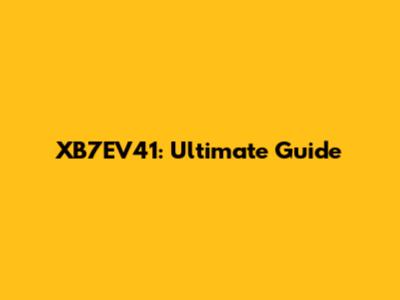 XB7EV41: Ultimate Guide