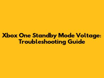 Xbox One Standby Mode Voltage: Troubleshooting Guide
