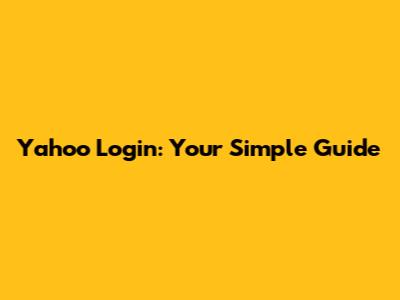 Yahoo Login: Your Simple Guide