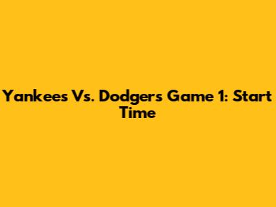 Yankees Vs. Dodgers Game 1: Start Time