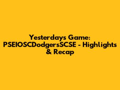 Yesterday's Game: PSEIOSCDodgersSCSE - Highlights & Recap