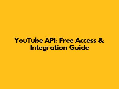 YouTube API: Free Access & Integration Guide