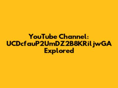 YouTube Channel: UCDcfauP2UmDZ2B8KRiljwGA Explored