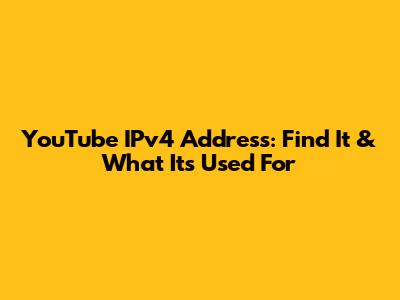 YouTube IPv4 Address: Find It & What It's Used For