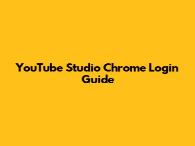 YouTube Studio Chrome Login Guide