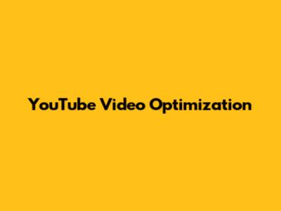 YouTube Video Optimization