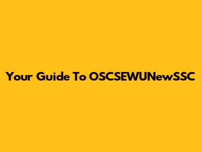 Your Guide To OSCSEWUNewSSC