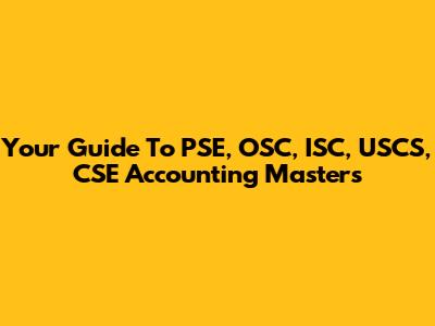 Your Guide To PSE, OSC, ISC, USCS, CSE Accounting Masters