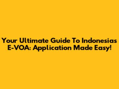 Your Ultimate Guide To Indonesia's E-VOA: Application Made Easy!
