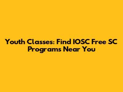 Youth Classes: Find IOSC Free SC Programs Near You