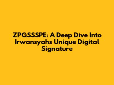 ZPGSSSPE: A Deep Dive Into Irwansyah's Unique Digital Signature