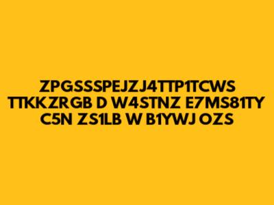 ZPGSSSPEJZJ4TTP1TCWS TTKKZRGB D W4STNZ E7MS81TY C5N ZS1LB W B1YWJ OZS