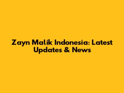 Zayn Malik Indonesia: Latest Updates & News