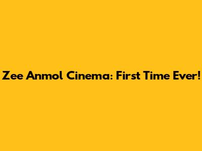 Zee Anmol Cinema: First Time Ever!