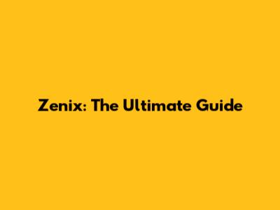 Zenix: The Ultimate Guide