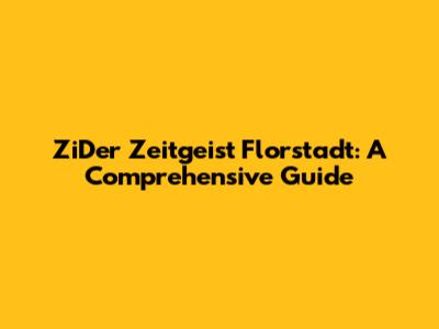 ZiDer Zeitgeist Florstadt: A Comprehensive Guide