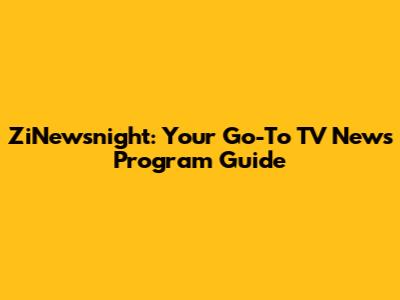 ZiNewsnight: Your Go-To TV News Program Guide