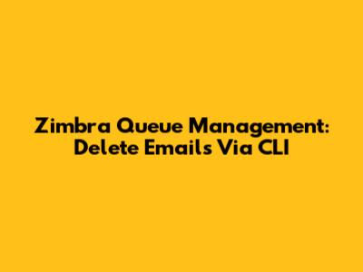 Zimbra Queue Management: Delete Emails Via CLI