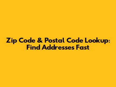 Zip Code & Postal Code Lookup: Find Addresses Fast
