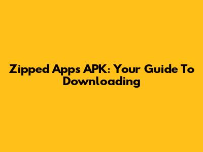 Zipped Apps APK: Your Guide To Downloading