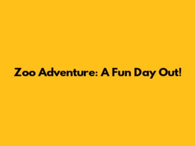 Zoo Adventure: A Fun Day Out!