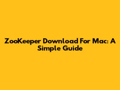 ZooKeeper Download For Mac: A Simple Guide
